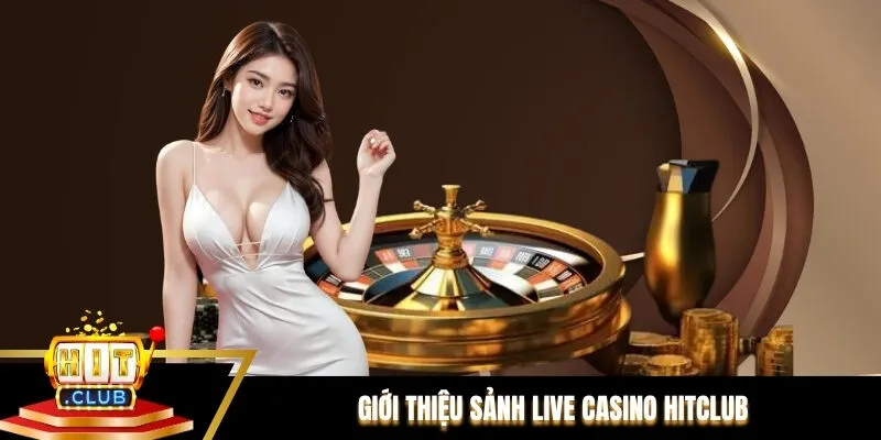 Giới thiệu sảnh Live casino Hitclub Giới thiệu sảnh Live casino Hitclub