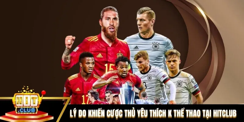 Lý do khiến cược thủ yêu thích K Thể thao tại Hitclub Lý do khiến cược thủ yêu thích K Thể thao tại Hitclub